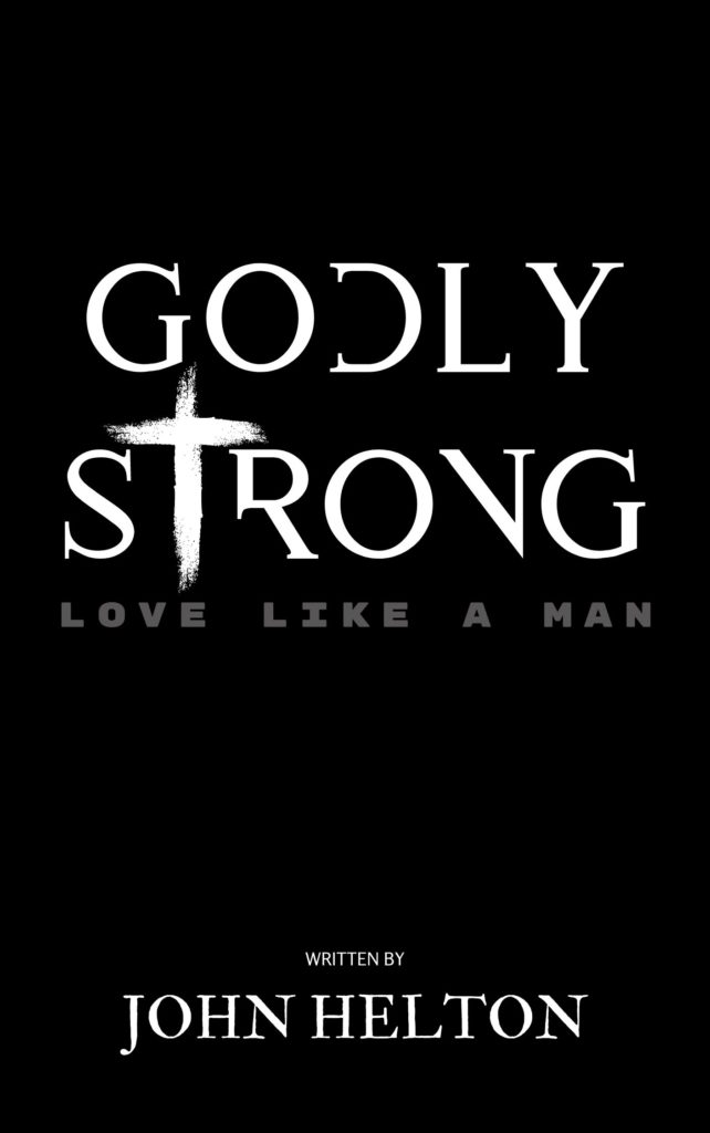 Front Cover with GODLY STRONG at the top, and Love Like a Man as the subtitle with many marriage scriptures in the background.